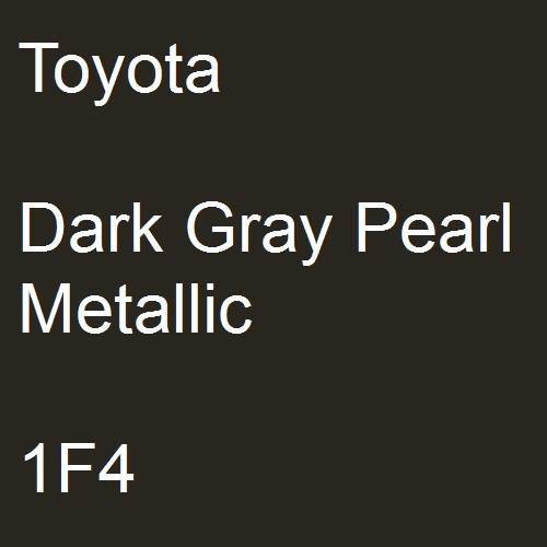 Toyota, Dark Gray Pearl Metallic, 1F4.